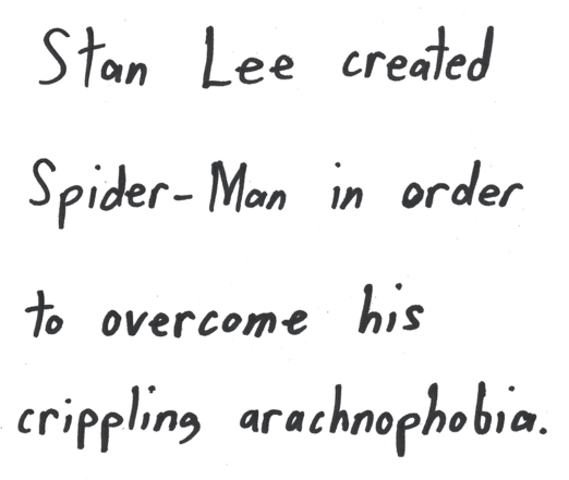 Stan Lee created Spider-Man in order to overcome his crippling arachnophobia.