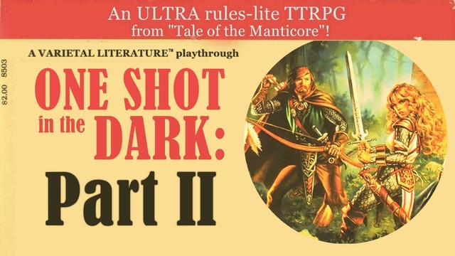An old 80s-style D&D cover with a team of medieval fantasy adventurers--including a red-bearded ranger man drawing an arrow, and a blonde curly-haired woman in full armour with a large great sword. They turn to face an unsee enemy at the entrance of an ancient temple in the woods. Overlaid text on the top red border: An ULTRA rules-lite TTRPG from "Tale of the Manticore" then, below this, is the title text which reads, "a VARIETAL LITERATURE tm playthrough - One Shot in the Dark: Part II"