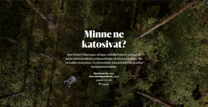 Minne ne katosivat?

Kun Petteri Vihervaara oli lapsi, mökillä Pohjois-Savossa oli suota, rehevää niittyä, pohjansirkkuja, teeriä ja jokirapuja. Nyt ne kaikki ovat poissa. Syynä on ilmiö, joka köyhdyttää luontoa huomaamattamme.
