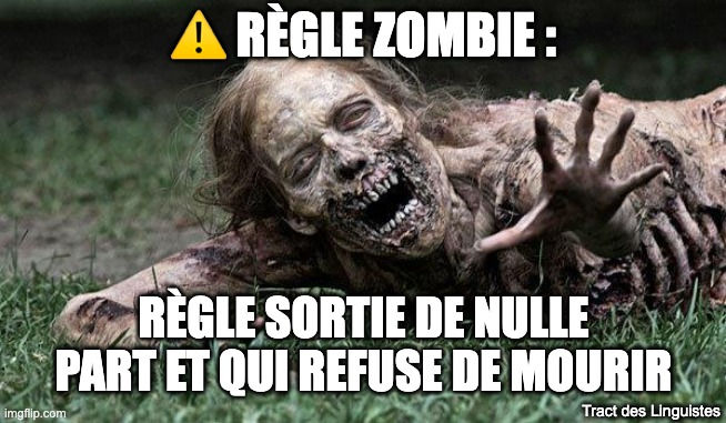 Photo d'un zombie couché dans l'herbe avec le texte suivant :
Règle zombie : Règle sortie de nulle part et qui refuse de mourir