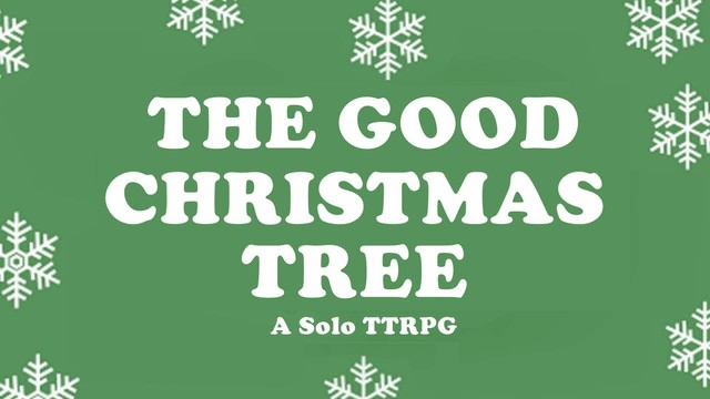 A green card with simple white snowflakes falling. Overlaid text: The Good Christmas Tree - A Solo TTRPG