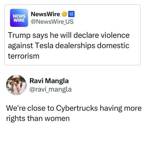 NewsWire 2 E)

@NewsWire US Trump says he will declare violence against Tesla dealerships domestic terrorism

Ravi Mangla


We're close to Cybertrucks having more rights than women 