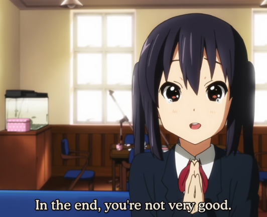 k-on screenshot "In the end, you're not really good"