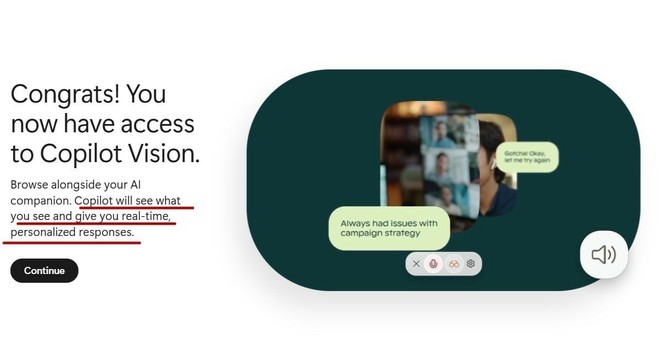 The image displays an announcement about accessing "Copilot Vision," highlighting the feature that allows the AI to see what the user sees and provide real-time, personalized responses. It includes a text chat interface with two messages discussing campaign strategy. 

“Congrats! You now have access to Copilot Vision.
Browse alongside your Al companion. Copilot will see what you see and give you real-time, personalized responses.
Continue”
