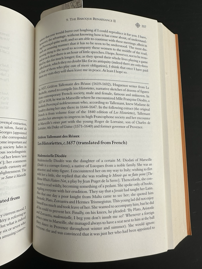 Page in a book with an extract from Les Historiettes, c. 1657 by Gédéon Tallamant des Réaux, translated from French: Mademoiselle Diodée was the daughter of a certain M. Diodati of Marseille (Diodée is a corrupted form), a native of Lucques from a noble family. She was an attractive and witty figure. I encountered her on my way to Italy; wishing to flirt with her a little, she replied that she was reading le Miroir qui ne flatte point [The mirror which flatters not, a play by Jean Puget de la Serre]. Thenceforth, she continued to read wildly, becoming something of a pedant. She spoke only of books, regaling everyone with her erudition. They say that a Jesuit had taught her Latin. Also that one day a poor knight from Malta came to see her; she quoted him Aristotle, Plato, Zoroastra, and Hermes Trismegistus. This young lad did not enjoy himself too much and took leave of her. She wanted to accompany him, but he did all he could to prevent her. Finally, on his knees, he pleaded: “By Plato, Aristotle and Zoroastra, mademoiselle, I beg you don’t insult me so!”
