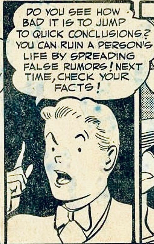 Silver age black-and-white panel of a youth, holding a hand up by his face, pointing in the air to make a point as he says, “Do you see how bad it is to jump to quick conclusions? You can ruin a person‘s life by spreading false rumors! Next time, check your facts!“