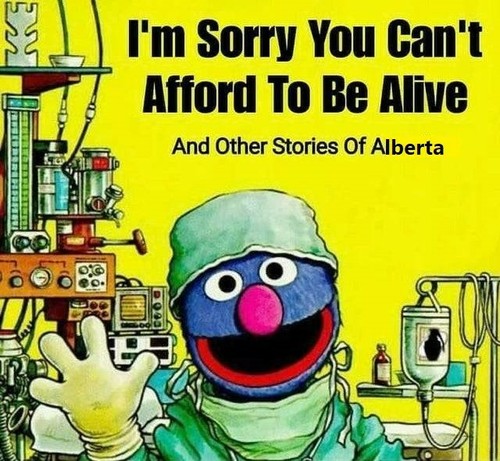 Grover in scrubs and standing before a bunch of what looks like medical equipment appears to be saying the title,

"I'm Sorry You Can't Afford To Be Alive And Other Stories of Alberta"
