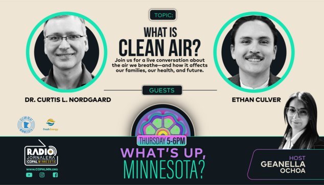 Promotional graphic for a radio discussion, 'What is Clean Air' with myself and colleague Ethan Culver as guests. Subtext reads 'Join us for a live conversation about the air we breathe and how it affects our families, our health, and our future. With logos from COPAL, Radio Jornalera, the Clean Heat campaign, and Fresh Energy. 