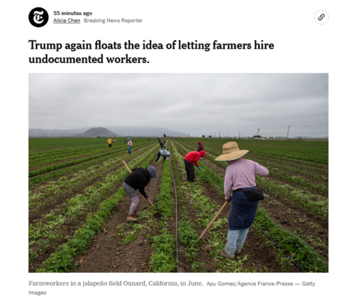 New York Times:  Trump again floats the idea of letting farmers hire undocumented workers.