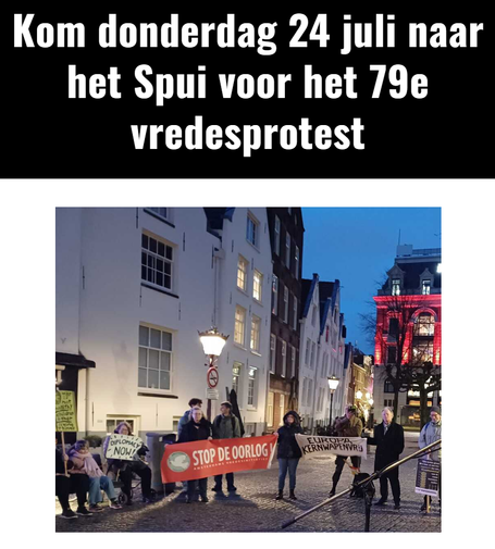 "Kom donderdag 24 julie naar het S;pui voor het 79e vredesprotest"
Hieronder een foto van een van de vorige protesten.
