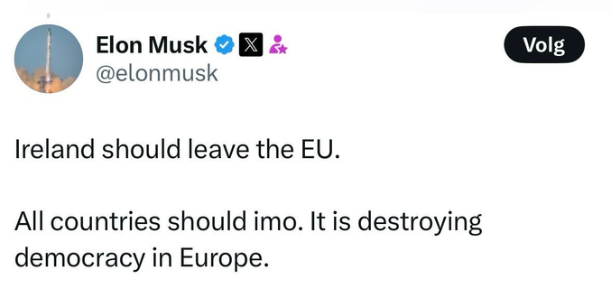 Elon Musk
@elonmusk
Ireland should leave the EU.
All countries should imo. It is destroying
democracy in Europe.
