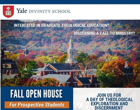 Graphic: Yale Divinity School, Interested in graduate theological education? Discerning a call to ministry? Fall Open House For Prospective Students. Join us for a day of theological exploration and discernment.