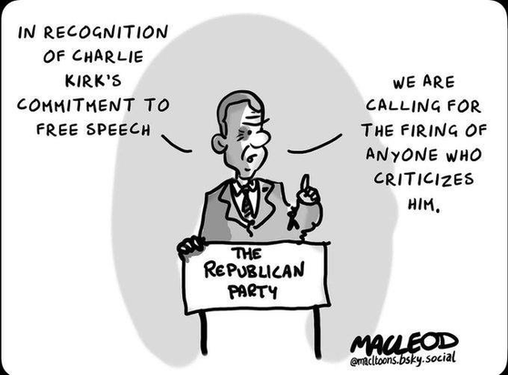 Speaker behind 'The Republican Party' desk: "In recognition of Charlie Kirk's commitment to free speech, we are calling for the firing of anyone who criticizes him." - Cartoon by Macleod. 