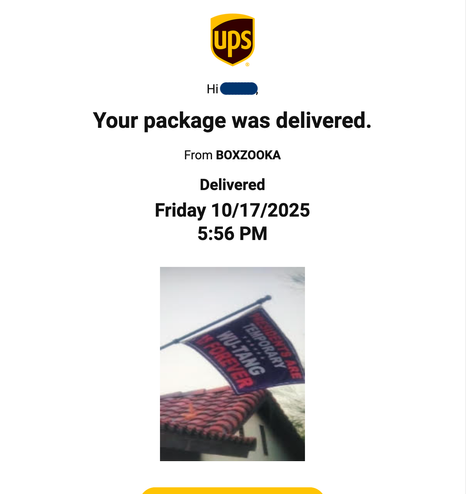 Screenshot of UPS' proof of delivery photo showsing the PRESIDENTS ARE TEMPORARY WU-TANG IS FOREVER flag we fly from our flagpole