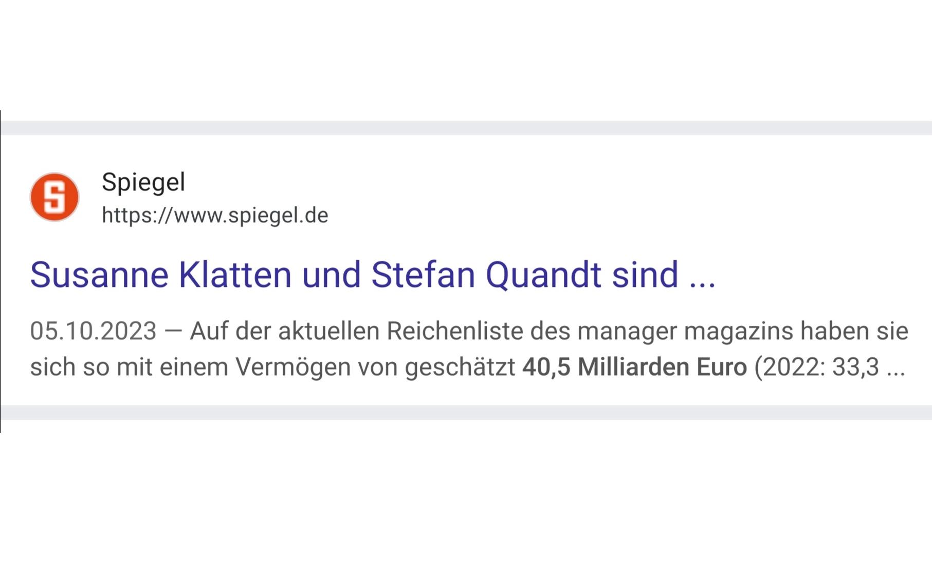 Spiegel, 10/23:

Privatvermögen von Susanne Klatten und Stephan Quandt lt. aktueller Reichenliste des manager magazins:
40,5 Milliarden €