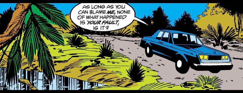 From inside a car driving down the dirt road on what appears to be near a lake or swamp, someone inside says, “As long as you can blame ME, none of what happened is YOUR FAULT, is it?“
