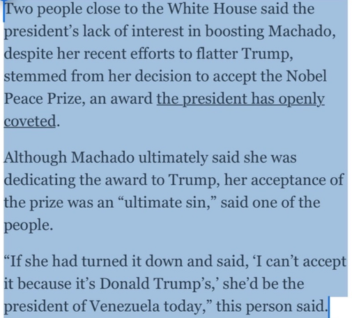 Sources close to the White House told the Washington Post Trump lost interest in backing Venezuelan opposition leader María Corina Machado to lead the country because she accepted her Nobel Peace Prize rather than demanding it be given to Trump, which was viewed as an “ultimate sin.”