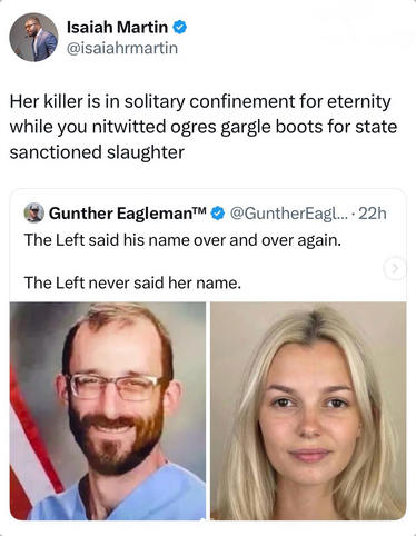 House of Reps candidate from TX Isaiah Martin posts a screengrab from Gunther Eagleman who shows a pic of Alex Pretti next to a pic of Laken Riley and makes the horrific false equivalence: "The Left said his name over and over again. The Left never said her name."
Martin says "Her killer is in solitary confinement for eternity while you nitwitted ogres gargle boots for state sanctioned slaughter."

THAT'S how you talk to Nazis. There are not two sides here.