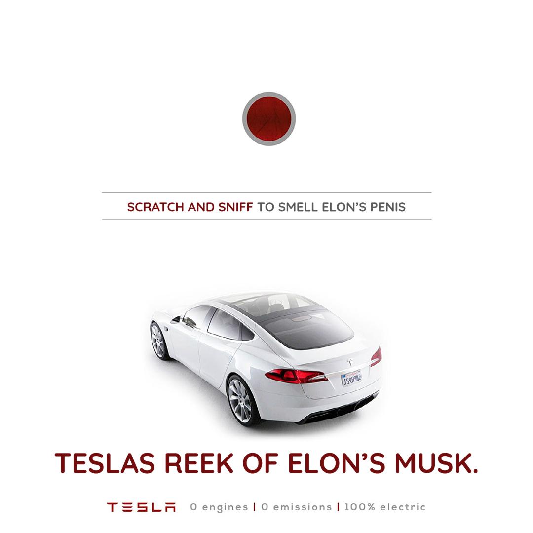 Revised Tesla Ad.  Scratch and sniff to smell Elon's penis.

TESLAS REEK OF ELON'S MUSK.