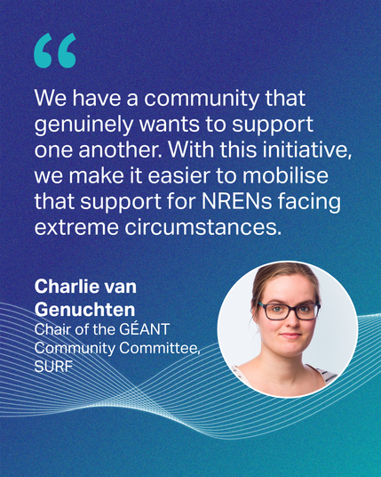 Quote from Charlie van Genuchten, Chair of the GÉANT Community Committee, SURF: “We have a community that genuinely wants to support one another. With this initiative, we make it easier to mobilise that support for NRENs facing extreme circumstances.” 