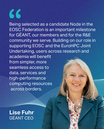 Quote from Lise Fuhr, CEO of GÉANT: Being selected as a candidate Node in the EOSC Federation is an important milestone for GÉANT, as well as our members and for the research and education community we serve. Building on our role in supporting EOSC and the EuroHPC Joint Undertaking, users across research and academia will benefit from simpler, more seamless access to data, services and high-performance computing resources across borders. As the Federation grows, our role is to make that experie…