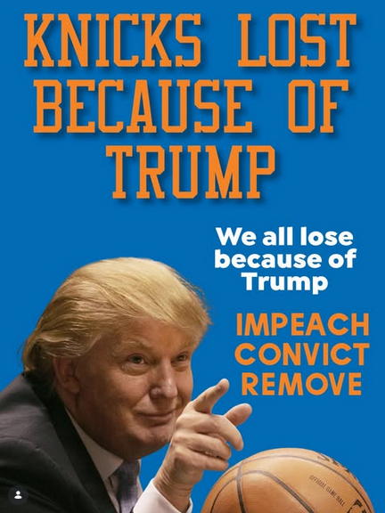 From Rise and Resist NYC, a very active antifascist group that earlier chalked the streets with "GO KNICKS FUCK TRUMP."
Picture shows Trump complete with combover and swollen eyes, pointing with a smug look. Text reads "KNICKS LOST BECAUSE OF TRUMP. WE ALL LOSE BECAUSE OF TRUMP. IMPEACH CONVICT REMOVE"