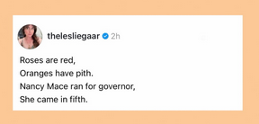 @TheLeslieGaar says 
"Roses are red,
Oranges have pith.
Nancy Mace ran for governor,
She came in fifth"