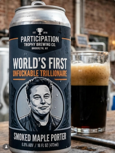 A can of beer on a table outside the brewery. Has a picture of Musk with a smirk on his face. Label reads "PARTICIPATION TROPHY BREWING CO. BROOKLYN, NY - WORLD'S FIRST UNFUCKABLE TRILLIONAIRE - SMOKED MAPLE PORTER"