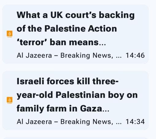 Juxtaposed news items in RSS feed: UK Court upholds ban on human rights group Palestine Action while Israeli army kills another three year old in Gaza 