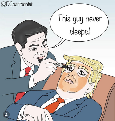 Cartoon shows Trump sleeping at a Cabinet meeting, or maybe in the Oval Office. Marco Rubio is drawing on Trump's closed eyelids with Sharpie to make it look like his eyes are open. "This guy never sleeps!" says Rubio.