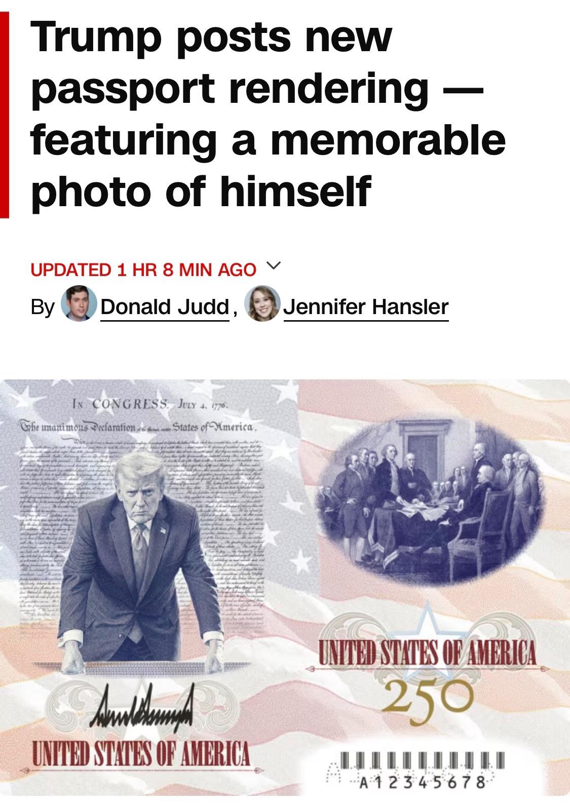 Trump posts new passport rendering — featuring a memorable photo of himself
UPDATED 1 HR 8 MIN AGO V
By
Donald Juda,
Jennifer Hansler
CONGRESS. JULY 4. 1776
UNITED STATES OF AMERICA
250