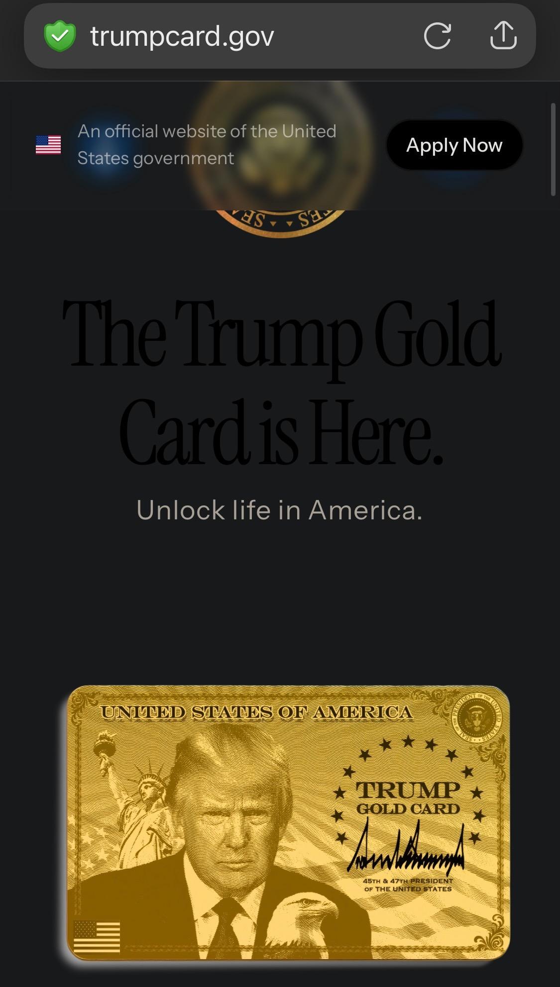 trumpcard.gov 
(An official US government website)

An official website of the United States government
Apply Now
VAST
The Trump Gold Card is Here.
Unlock life in America.
UNMED STATES OF AMERICA
TRUMP GOLD CARD
45TH & 47EA PRESIDENI
OF THE UNITED STATES