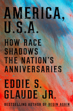 [dust jacket reading]
America, USA
How Race Shadow's the nations anniversaries
Eddie S Glaude Jr