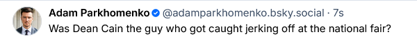 Adam Parkhomenko asks a valid question: "Was Dean Cain the guy who got caught jerking off at the national fair?"