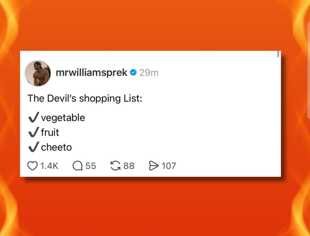 @mrwilliamsprek The Devil's shopping List:
✓ vegetable
✓ fruit
✓ cheeto