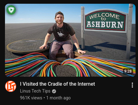 Video by Linus Tech Tips: "I Visted the Cradle of the Internet"

The thumbnail shows a bunch of cables going into the ground next to a "Welcome to Ashburn" sign