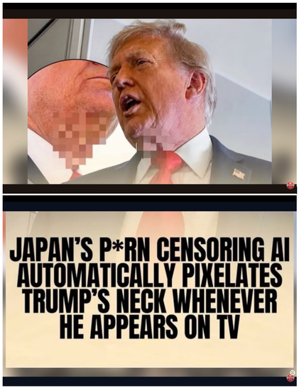 Japans porn censoring AI automatically pixelates Trump’s neck whenever he appears on tv.