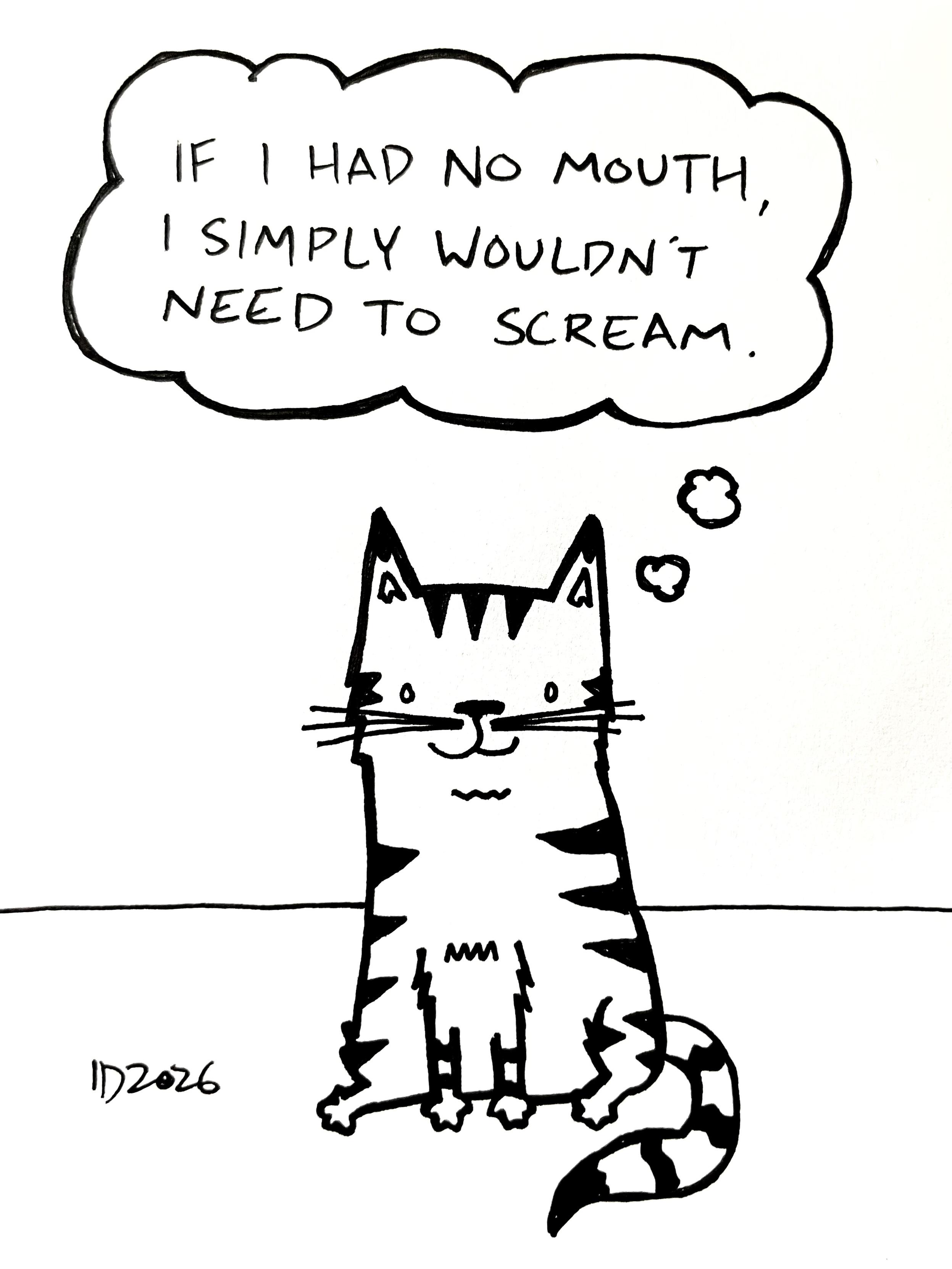 a striped cat sits and thinks "if i had no mouth, i simply wouldn't need to scream."