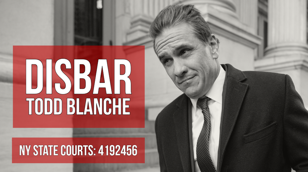 DISBAR TODD BLANCHE
NY STATE COURTS: 4192456
