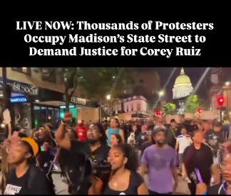 "LIVE NOW: Thousands of Protestors Occupy Madison's State Street to Demand Justice for Corey Ruiz" A large, diverse crowd walks through Madison chanting with the state capitol dome in the background