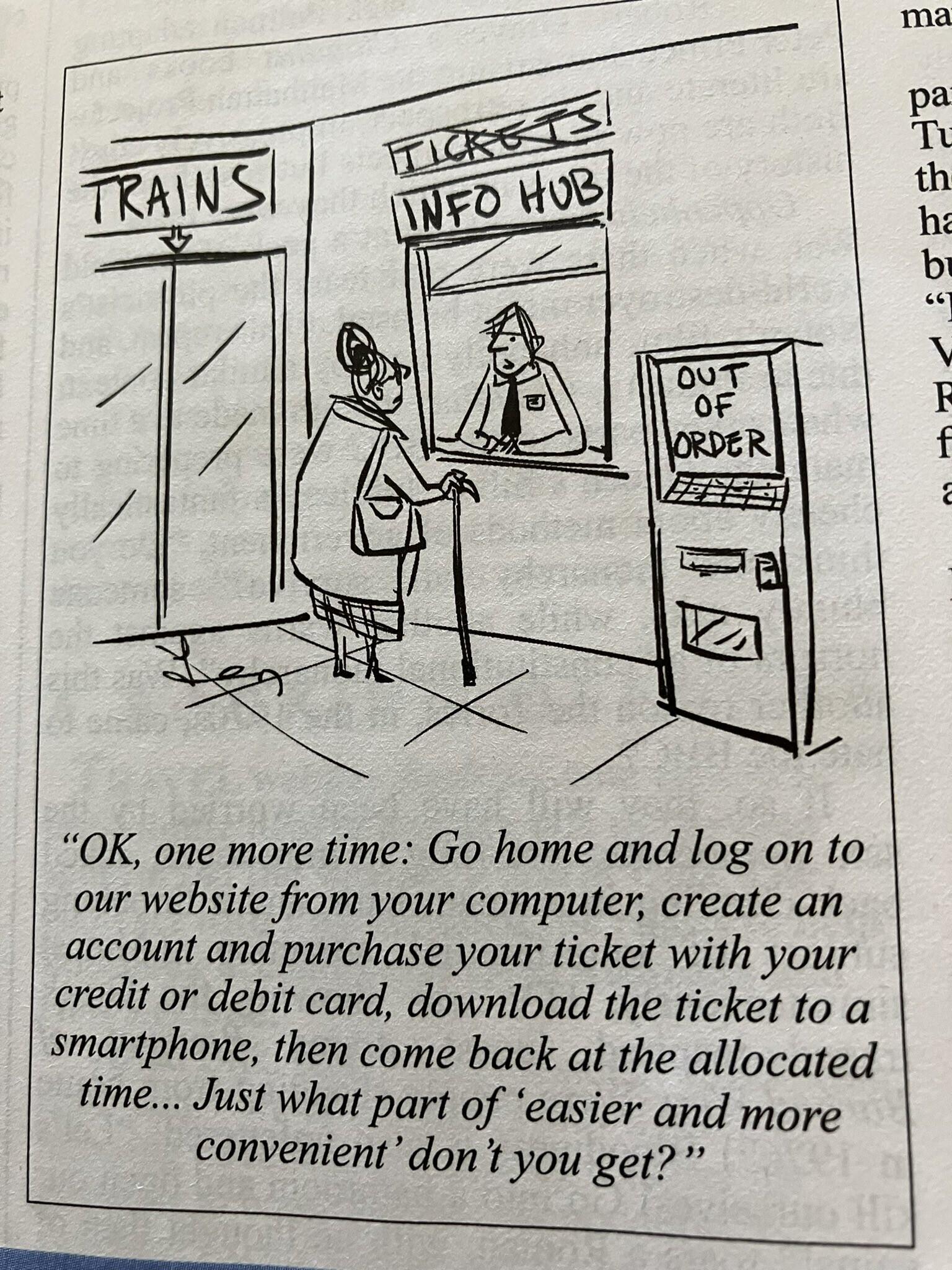 "OK, one more time: Go home and log on to our website from your computer, create an account and purchase your ticket with your credit or debit card, download the ticket to a smartphone, then come back at the allocated time... Just what part of easier and more convenient' don't you get?"