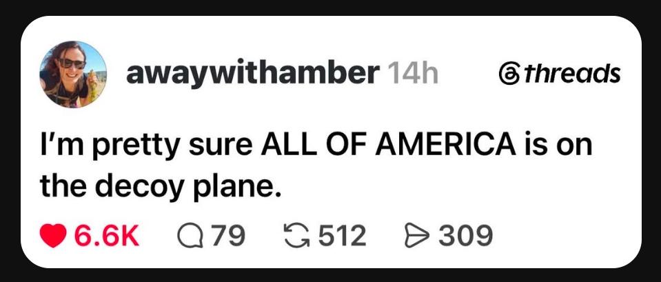 I'm pretty sure all of America is on the decoy plane.