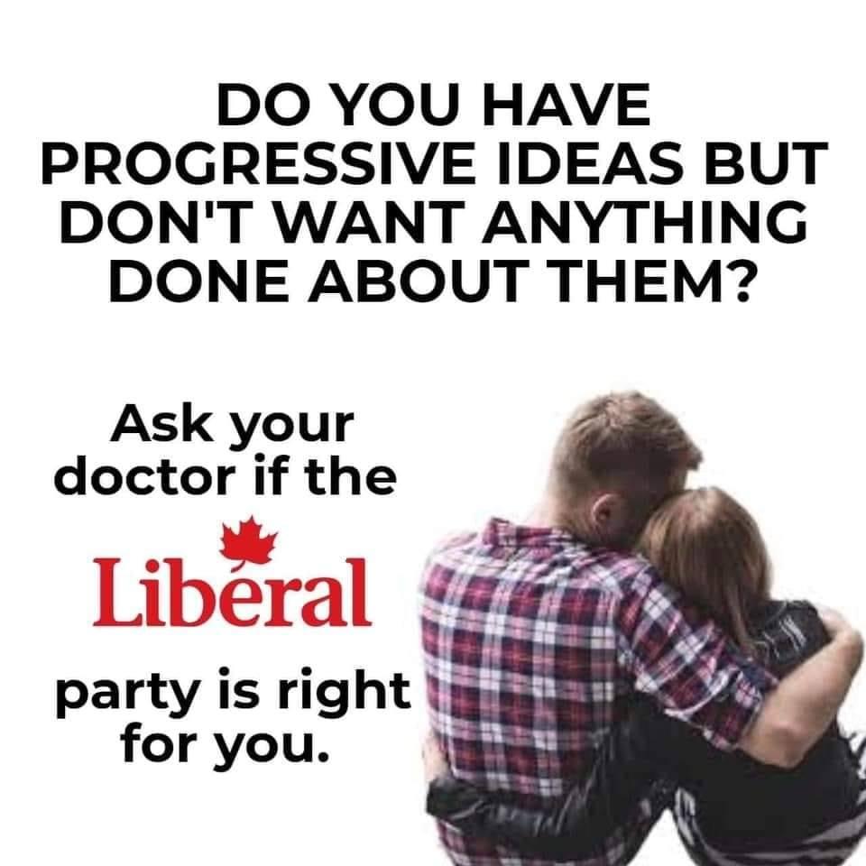 DO YOU HAVE
PROGRESSIVE IDEAS BUT
DON'T WANT ANYTHING
DONE ABOUT THEM?

Ask your doctor if the Liberal Party is right for you.