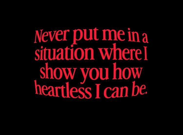 Red text on a black background, shaped as if displayed on a CRT screen but without any other visual indicators, like interline or anything. The text says:

"Never put me in a situation where I show you how heartless I can be."